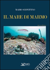 Il mare di marmo libro di Sirpettino Mario