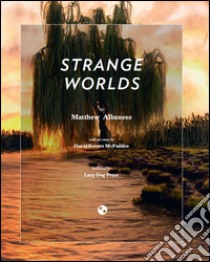 Strange worlds. Ediz. illustrata libro di Albanese Matthew