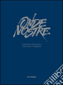 Onde nostre. Guarda dove ti ho portato. Ediz. italiana e inglese. Con CD Audio libro di Merli L. (cur.)