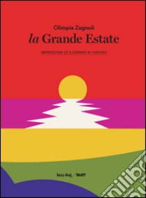 La grande estate. Impressions of a Tuscan summer. Ediz. italiana e inglese libro di Zagnoli Olimpia; Gazzotti M. (cur.)