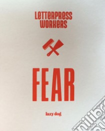 Letterpress workers: fear. Ediz. italiana e inglese libro di Borzacchiello SImona; Madella Claudio; Silva Giacomo