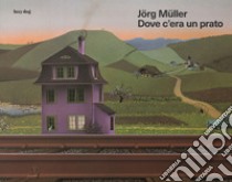 Dove c'era un prato libro di Müller Jörg; Mirandola Giulia