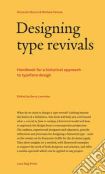 Designing type revivals. Handbook for a historical approach to typeface design libro di Olocco Riccardo; Patané Michele; Leonidas G. (cur.)