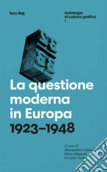 La questione moderna in Europa. 1923-1948 libro di Colizzi A. (cur.); Sfligiotti S. (cur.); Vinti C. (cur.)