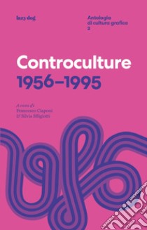 Controculture 1956-1995. Ediz. critica libro di Sfligiotti S. (cur.); Ciaponi F. (cur.)