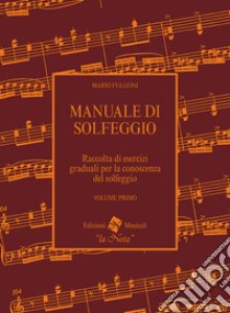 Manuale di solfeggio. Per le Scuole superiori. Vol. 1 libro di Fulgoni Mario