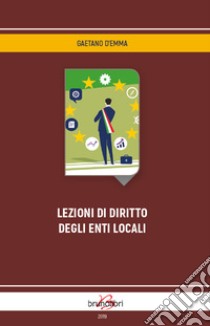 Lezioni di diritto degli enti locali libro di D'Emma Gaetano