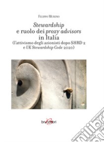 Stewardship e ruolo dei proxy advisors in Italia (l'attivismo degli azionisti dopo SHRD 2 e UK Stewardship Code 2020) libro di Murino Filippo