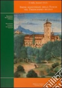 Eremi agostininani della Tuscia nel tredicesimo secolo. Ricerca topografica-storica libro di Zazzeri Tullio