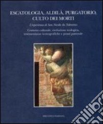 Escatologia, aldilà, purgatorio, culto dei morti. L'esperienza di san Nicola da Tolentino. Contesto culturale, evoluzione teologica, testimonianze iconografiche... libro di Biblioteca Egidiana (cur.)