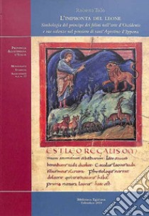 L'impronta del leone. Simbologia del principe dei felini nell'arte d'Occidente e sue valenze nel pensiero di sant'Agostino d'Ippona libro di Tollo Roberto