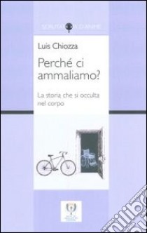 Perchè ci ammaliamo? libro di Chiozza Luis A.; Brutti C. (cur.); Brutti R. (cur.)