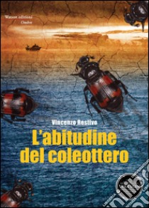 L'abitudine del coleottero libro di Restivo Vincenzo; Platamone L. (cur.)