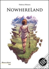 Nowhereland libro di Pelissero Federico; Palozza V. (cur.)