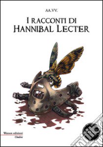 I racconti di Hannibal Lecter libro di Alemanno I. (cur.)