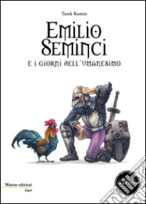 Emilio Seminci e i giorni dell'umanesimo libro di Komin Tarek; Cesaretti E. (cur.)