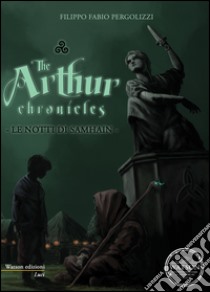 The Arthur chronicles. Le notti di Samhain libro di Pergolizzi Filippo Fabio; Rossi A. (cur.)