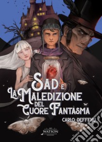 Sad e la maledizione del cuore fantasma libro di Deffenu Carlo; Zarbo A. (cur.); Alemanno I. (cur.)