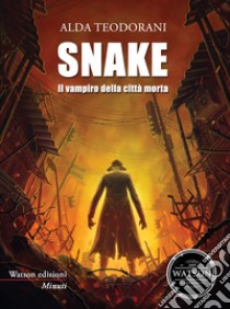 Snake. Il vampiro della città morta libro di Teodorani Alda