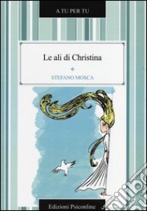 Le ali di Christina libro di Mosca Stefano