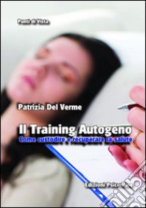 Il training autogeno. Come custodire e recuperare la salute libro di Del Verme Patrizia