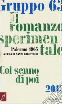 Gruppo 63. Il romanzo sperimentale. Col senno di poi libro di Balestrini N. (cur.); Cortellessa A. (cur.)