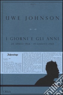 I giorni e gli anni (20 aprile 1968-19 giugno 1968) libro di Johnson Uwe