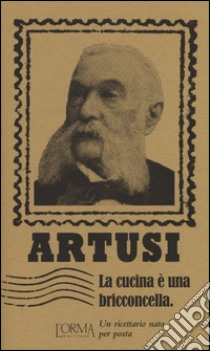 La cucina è una bricconcella. Un ricettario nato per posta libro di Artusi Pellegrino