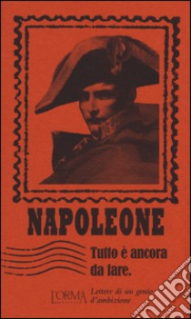 Tutto è ancora da fare. Lettere di un genio d'ambizione libro di Bonaparte Napoleone; Trabucchi E. (cur.); Ansaldo G. (cur.)