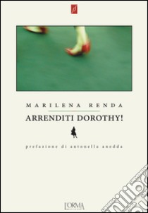 Arrenditi Dorothy! libro di Renda Marilena