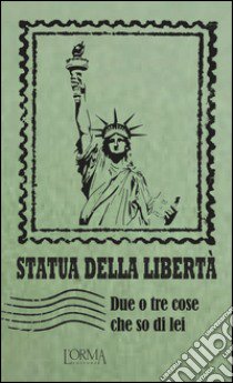 Statua della libertà. Due o tre cose che so di lei libro di Trabucchi E. (cur.)