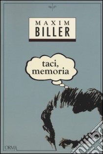 Taci, memoria libro di Biller Maxim