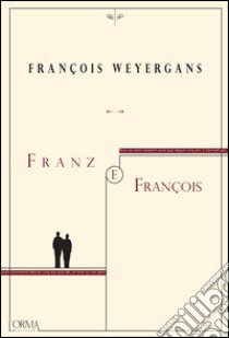 Franz e François libro di Weyergans François