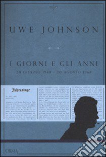 I giorni e gli anni (20 giugno 1968-20 agosto 1968) libro di Johnson Uwe