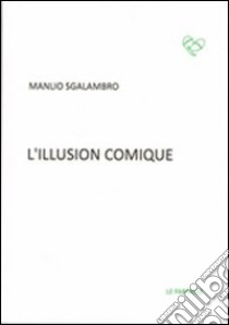 L'illusion comique libro di Sgalambro Manlio