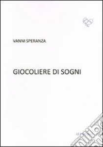 Giocoliere di sogni libro di Speranza Vanni