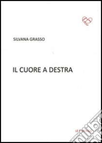 Il cuore a destra libro di Grasso Silvana