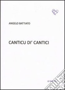 Canticu di' cantici libro di Battiato Angelo