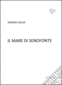 Il mare di Senofonte libro di Aiello Isidoro