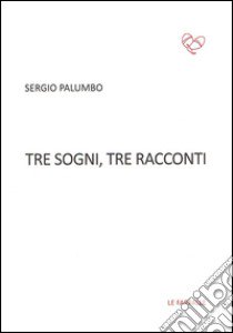 Tre sogni, tre racconti libro di Palumbo Sergio