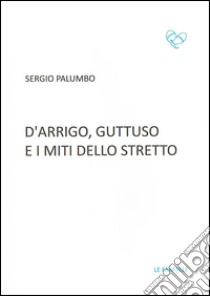 D'Arrigo, Guttuso e i miti dello Stretto libro di Palumbo Sergio