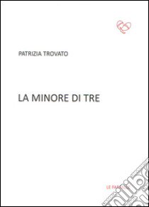 La minore di tre libro di Trovato Patrizia