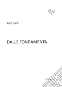 Dalle fondamenta libro di Lisi Paolo