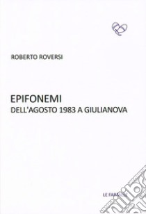 Epifonemi dell'agosto 1983 a Giulianova libro di Roversi Roberto