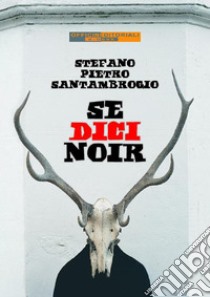 Se dici noir libro di Santambrogio Stefano Pietro