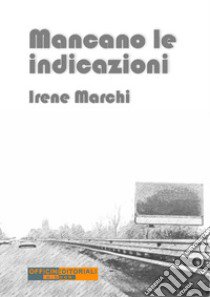 Mancano le indicazioni libro di Marchi Irene