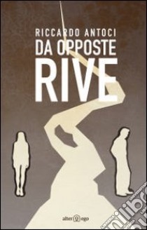 Da opposte rive libro di Antoci Riccardo