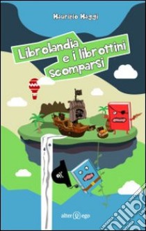 Librolandia e i librottini scomparsi libro di Maggi Maurizio