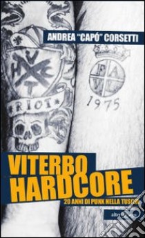 Viterbo hardcore libro di Corsetti Andrea