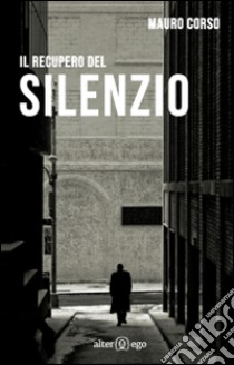 Il recupero del silenzio libro di Corso Mauro